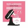 Livre Toute La Pâtisserie Avec Mon Robot Pâtissier