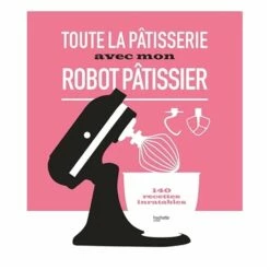 Livre Toute La Pâtisserie Avec Mon Robot Pâtissier